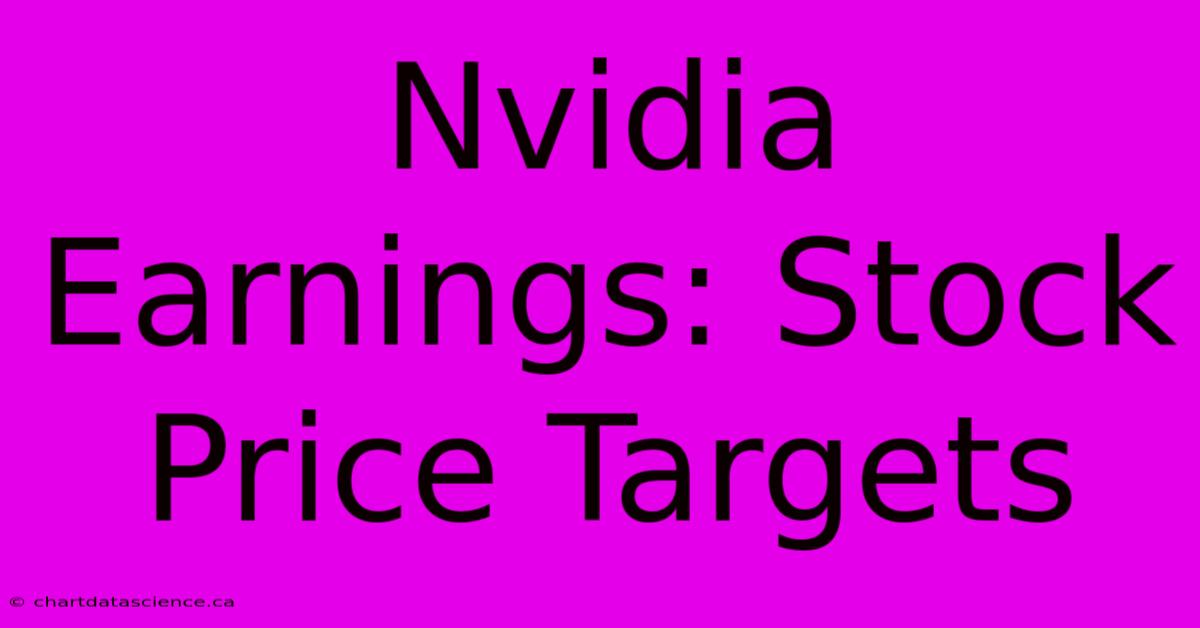 Nvidia Earnings: Stock Price Targets