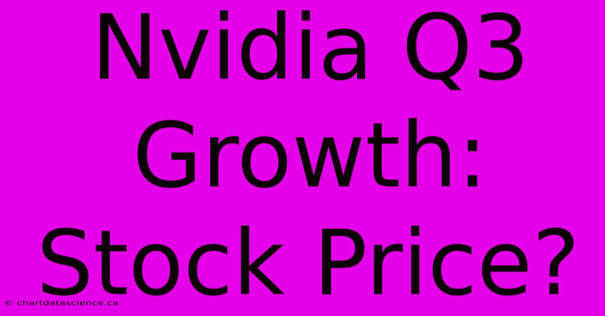 Nvidia Q3 Growth: Stock Price?