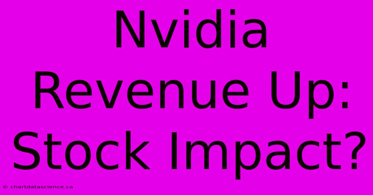 Nvidia Revenue Up: Stock Impact?