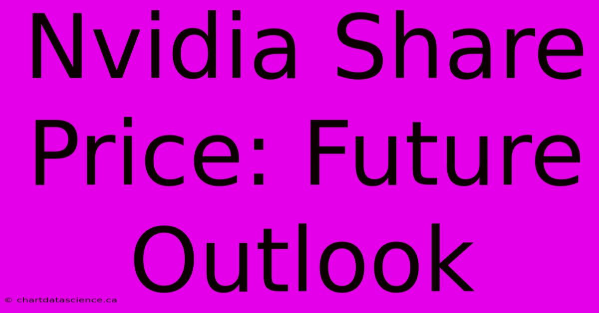 Nvidia Share Price: Future Outlook