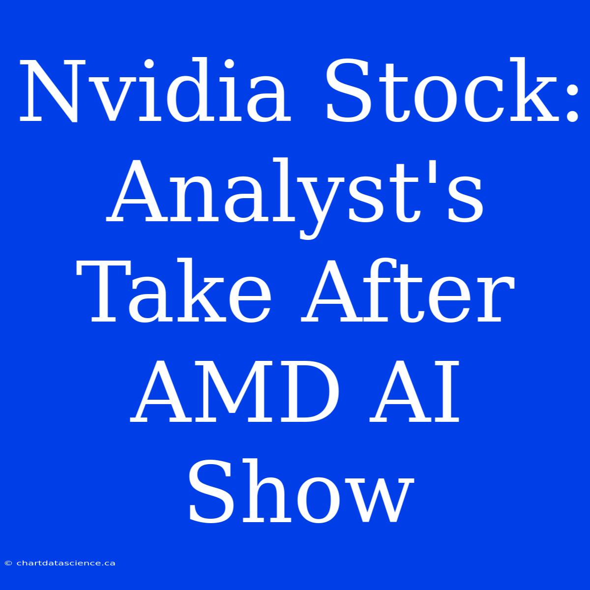 Nvidia Stock: Analyst's Take After AMD AI Show