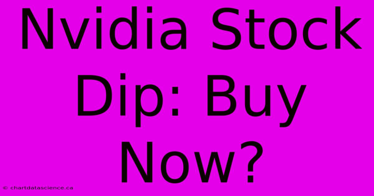 Nvidia Stock Dip: Buy Now?