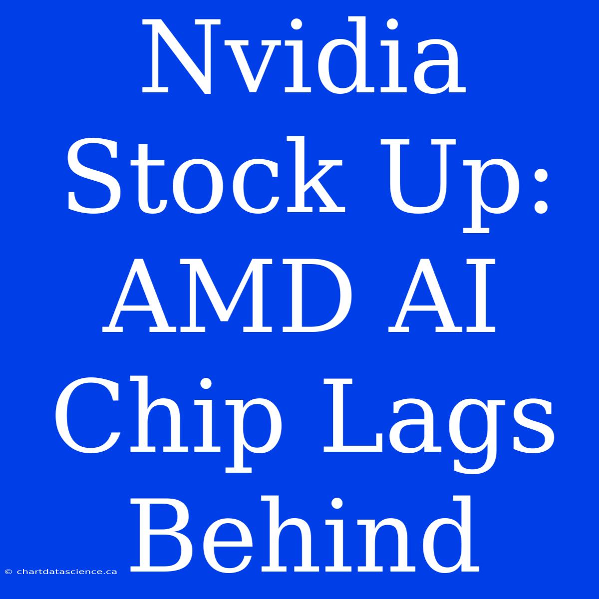 Nvidia Stock Up: AMD AI Chip Lags Behind