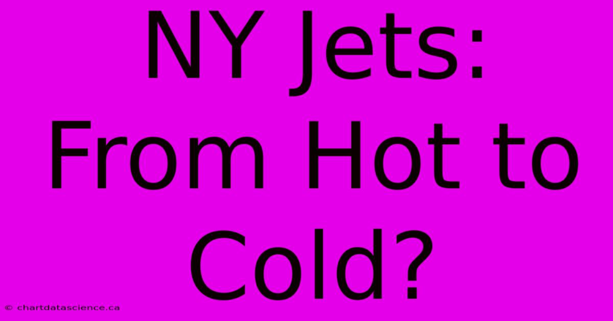 NY Jets: From Hot To Cold?