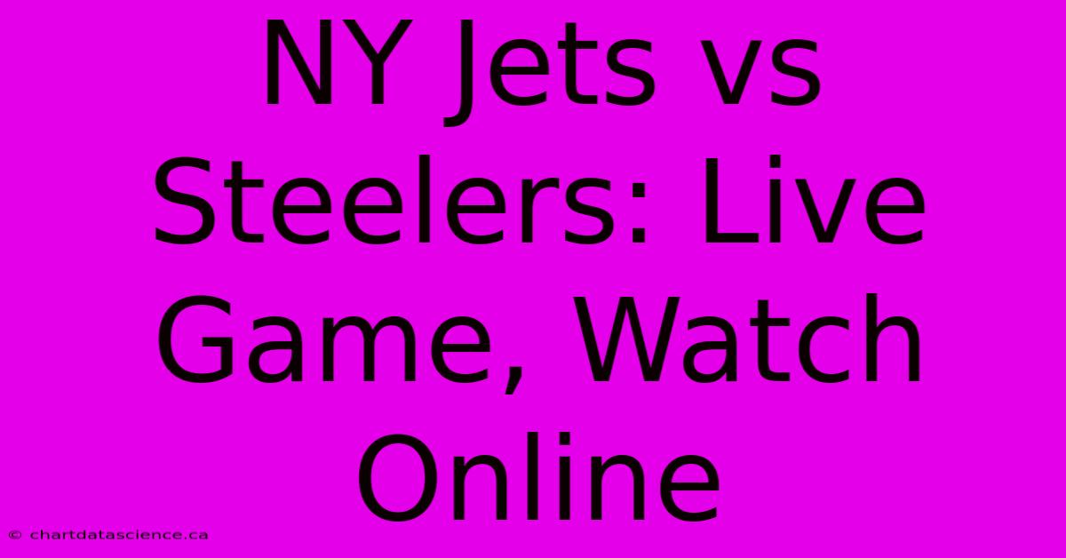 NY Jets Vs Steelers: Live Game, Watch Online 