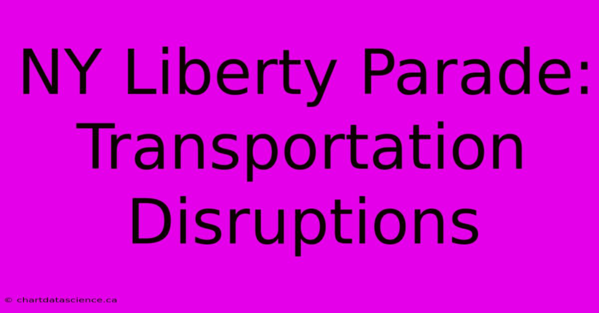 NY Liberty Parade: Transportation Disruptions