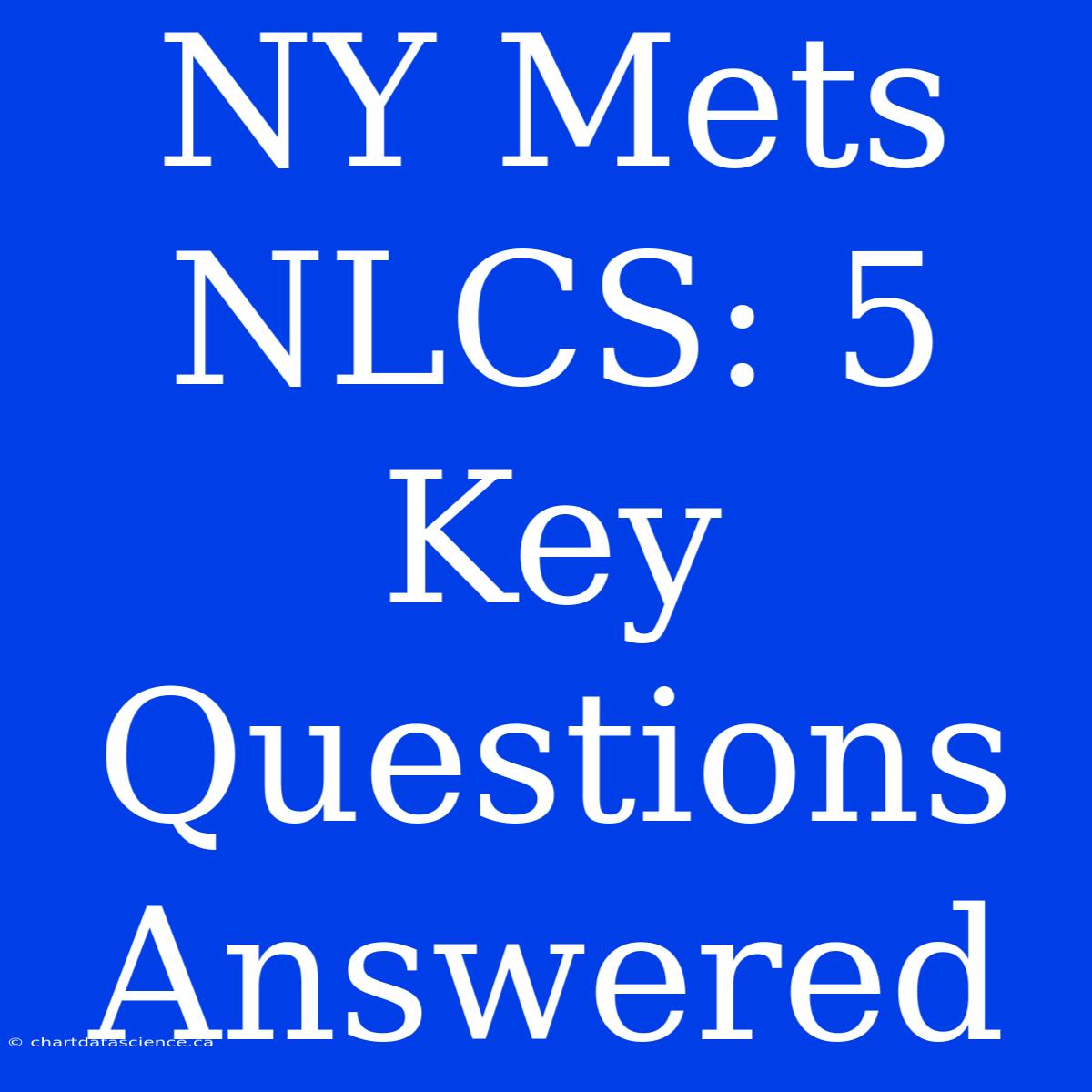 NY Mets NLCS: 5 Key Questions Answered