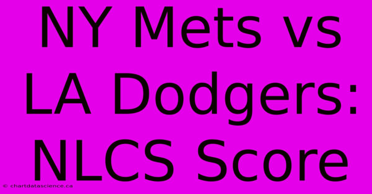 NY Mets Vs LA Dodgers: NLCS Score