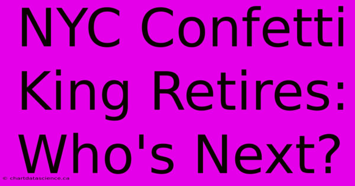 NYC Confetti King Retires: Who's Next?