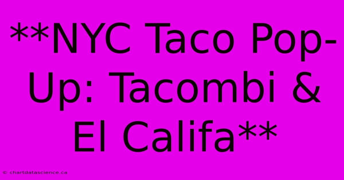 **NYC Taco Pop-Up: Tacombi & El Califa**