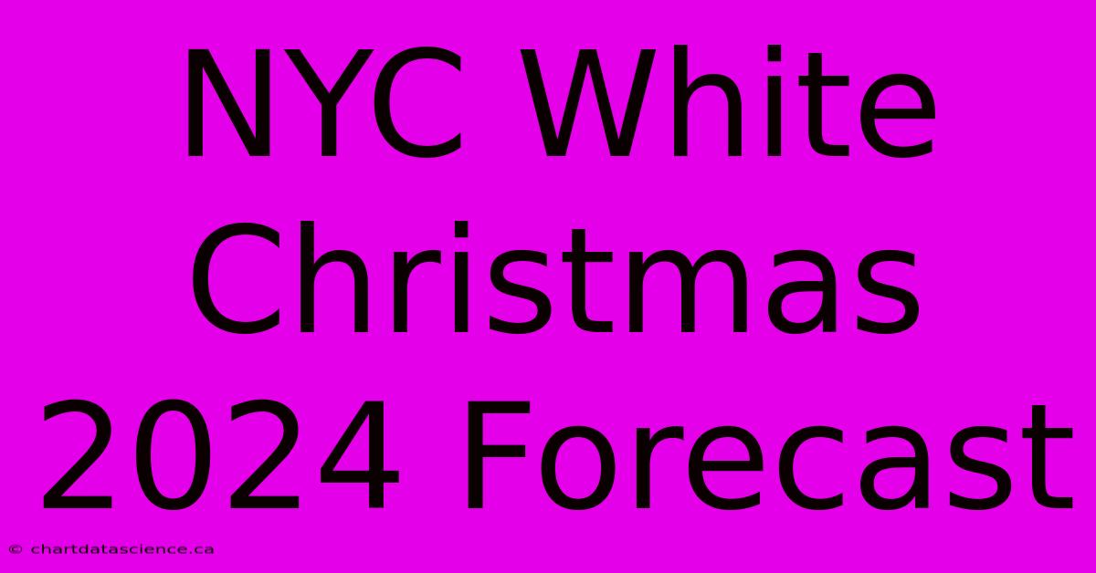 NYC White Christmas 2024 Forecast