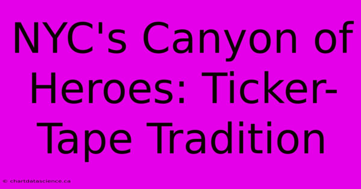 NYC's Canyon Of Heroes: Ticker-Tape Tradition