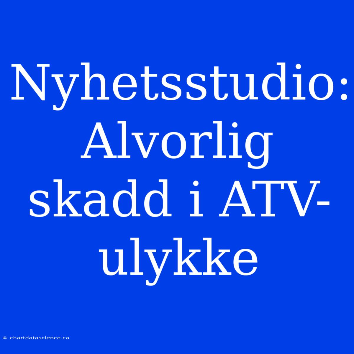 Nyhetsstudio: Alvorlig Skadd I ATV-ulykke