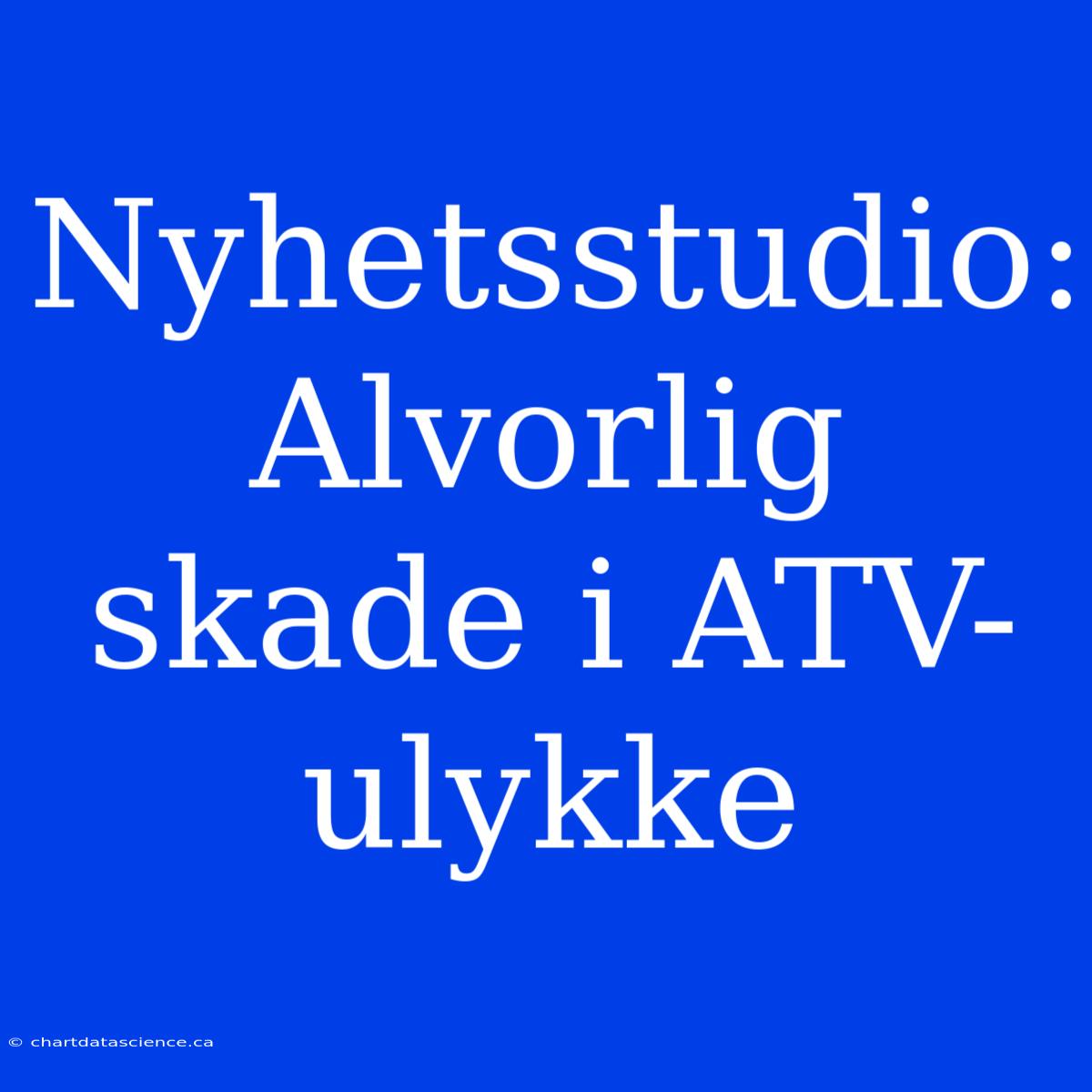 Nyhetsstudio: Alvorlig Skade I ATV-ulykke