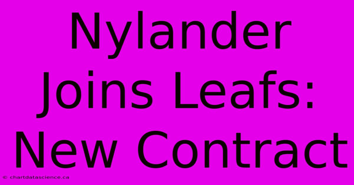 Nylander Joins Leafs: New Contract