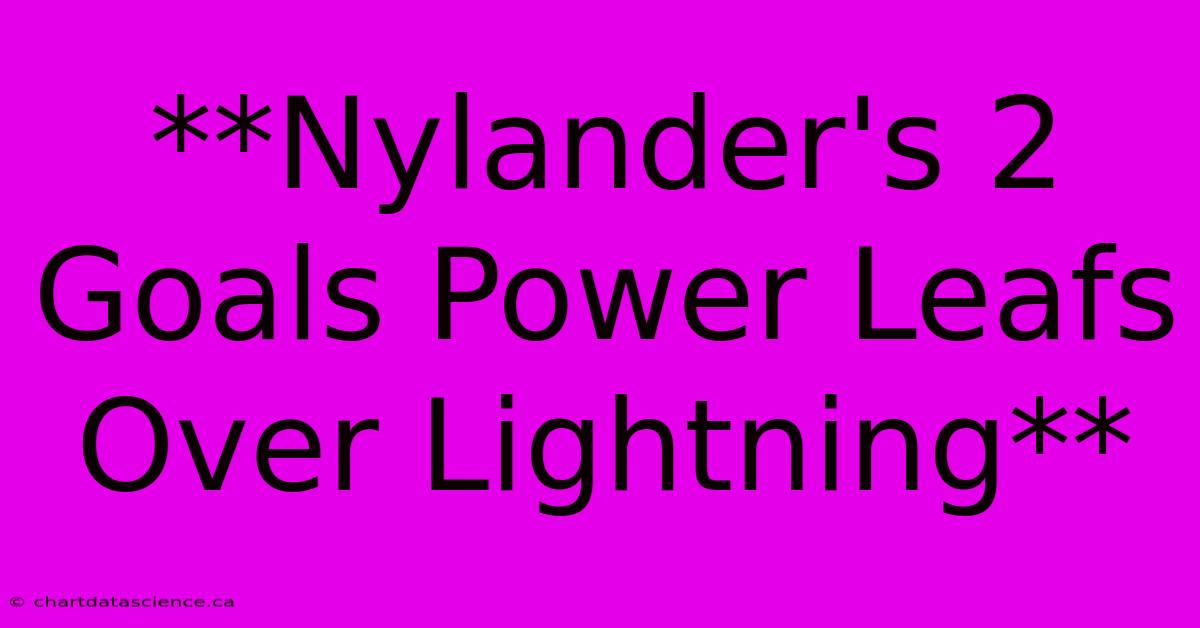 **Nylander's 2 Goals Power Leafs Over Lightning**