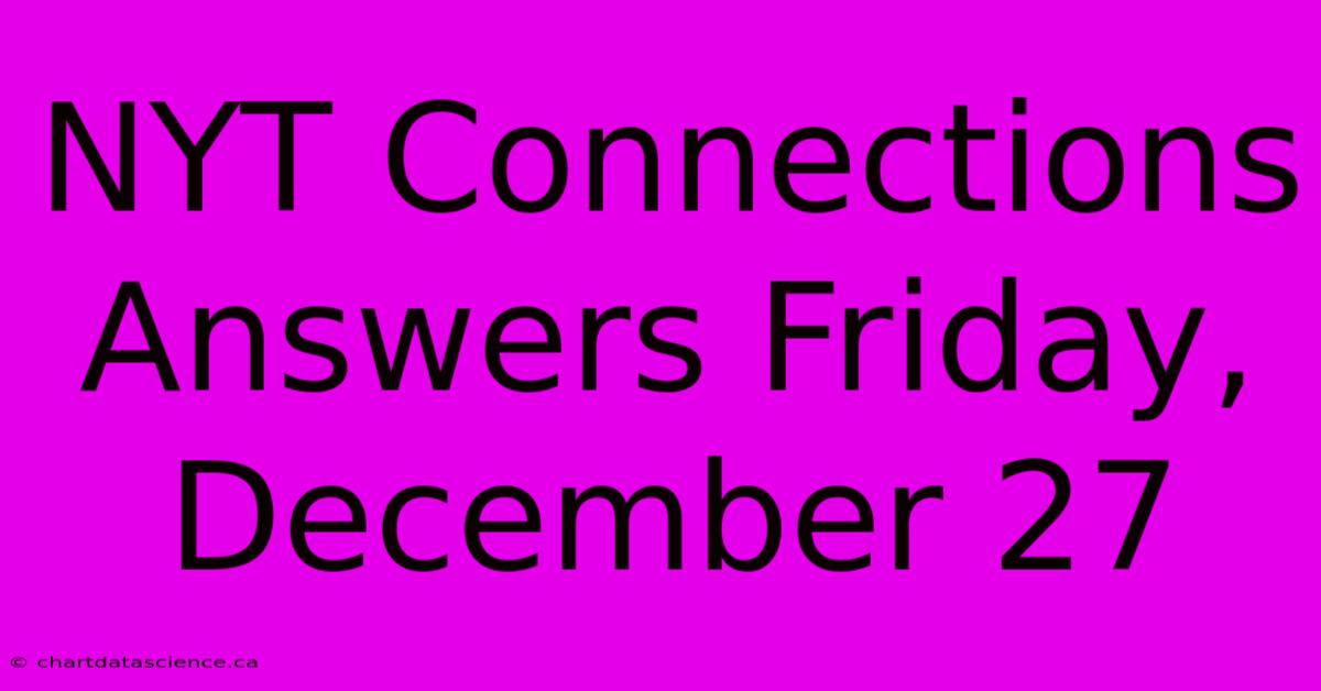 NYT Connections Answers Friday, December 27