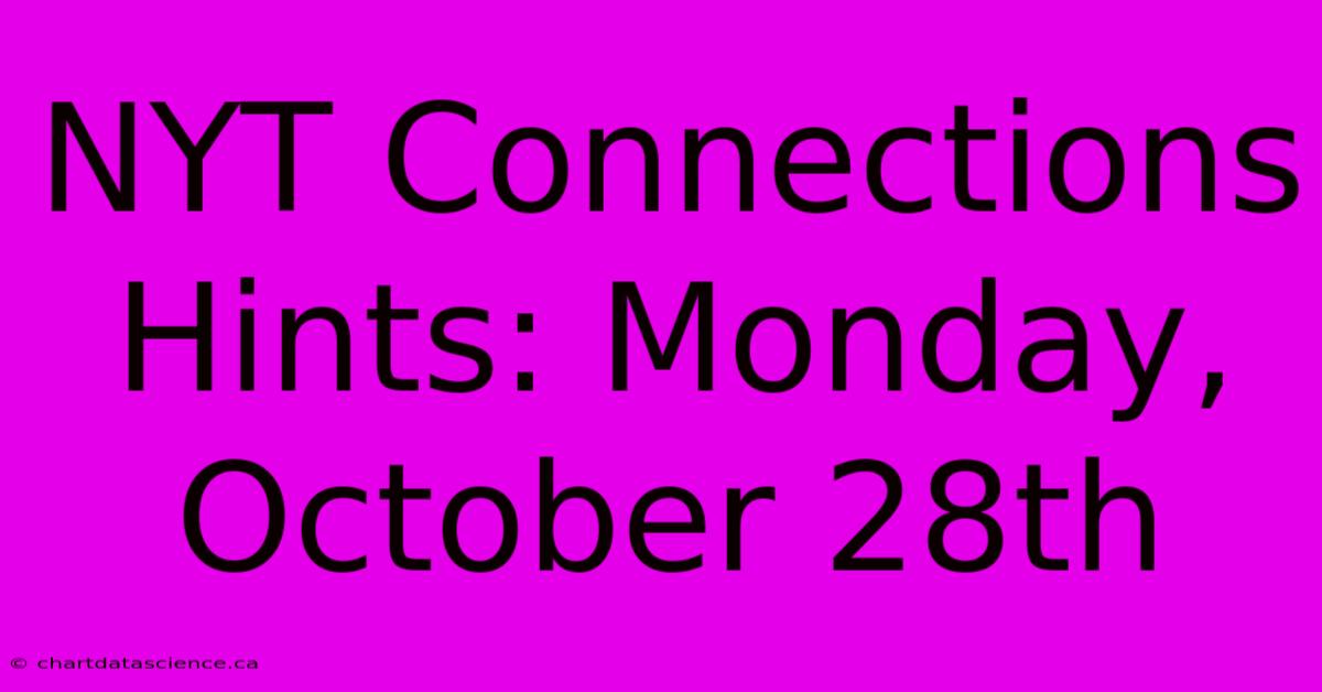 NYT Connections Hints: Monday, October 28th