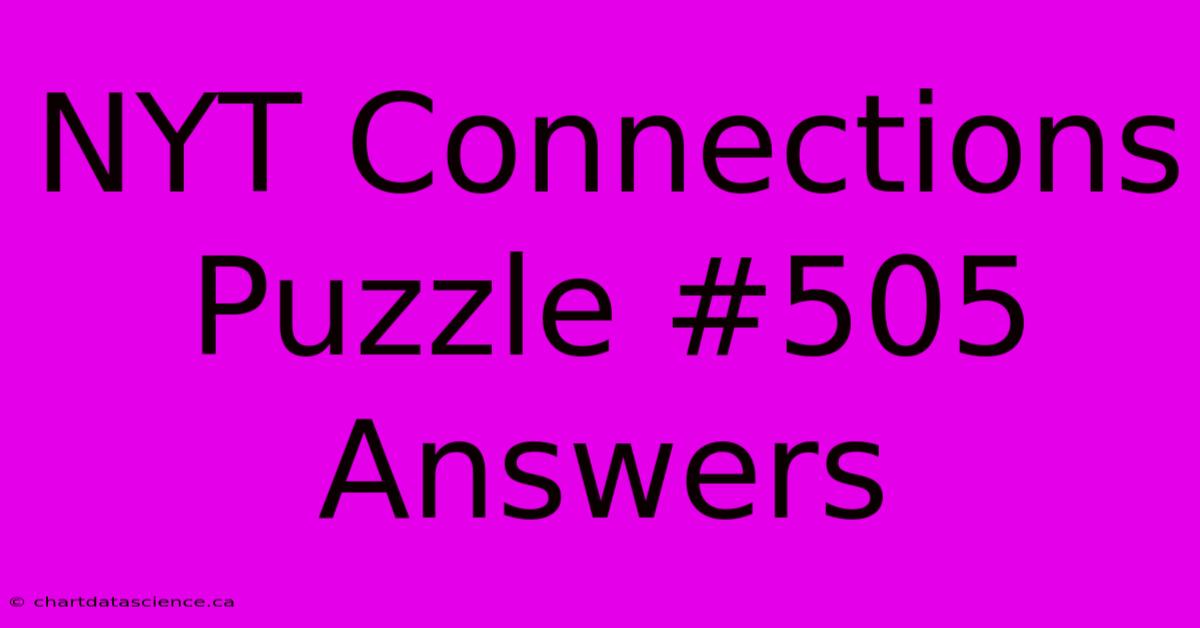 NYT Connections Puzzle #505 Answers 