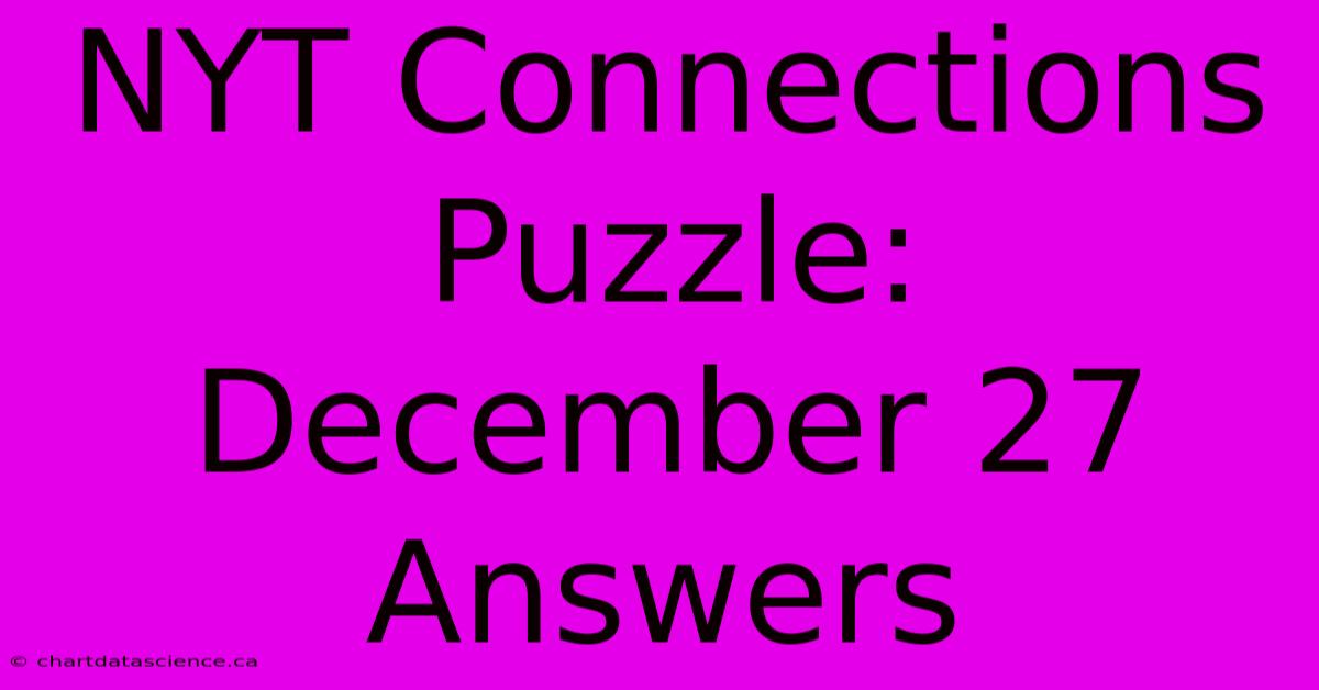 NYT Connections Puzzle: December 27 Answers