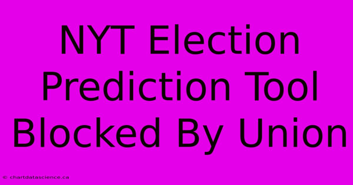 NYT Election Prediction Tool Blocked By Union 