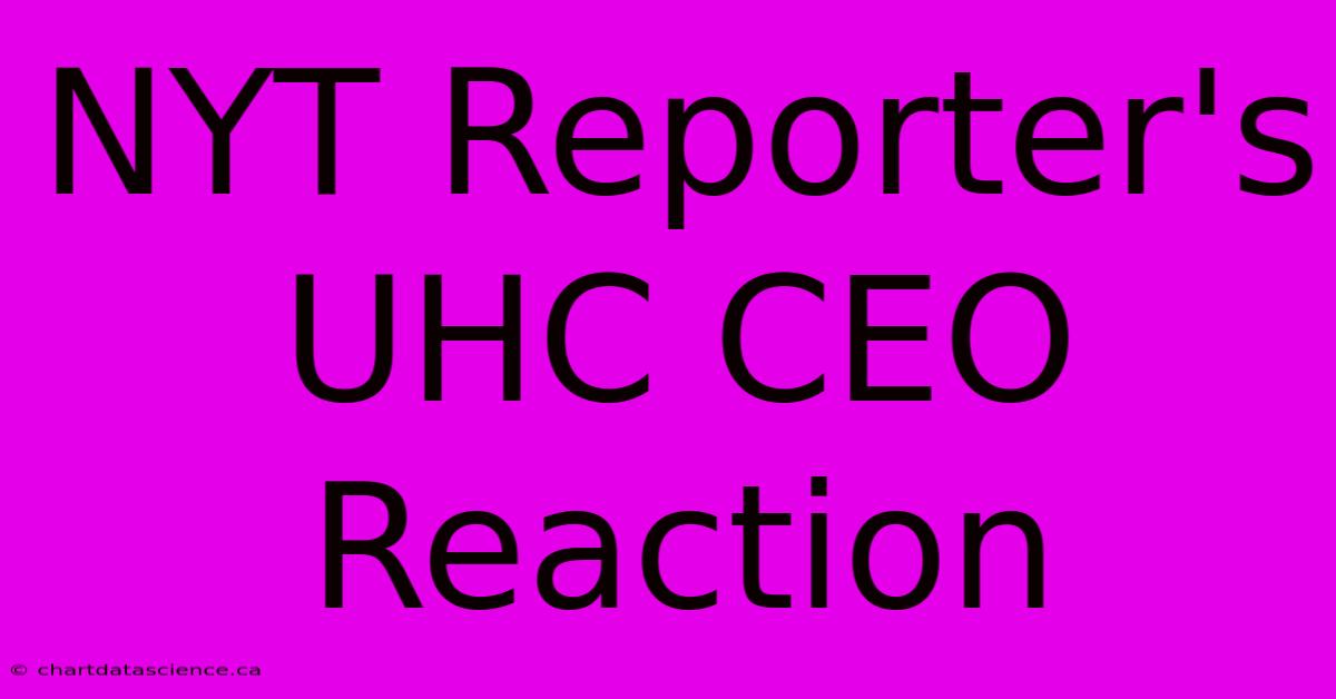 NYT Reporter's UHC CEO Reaction