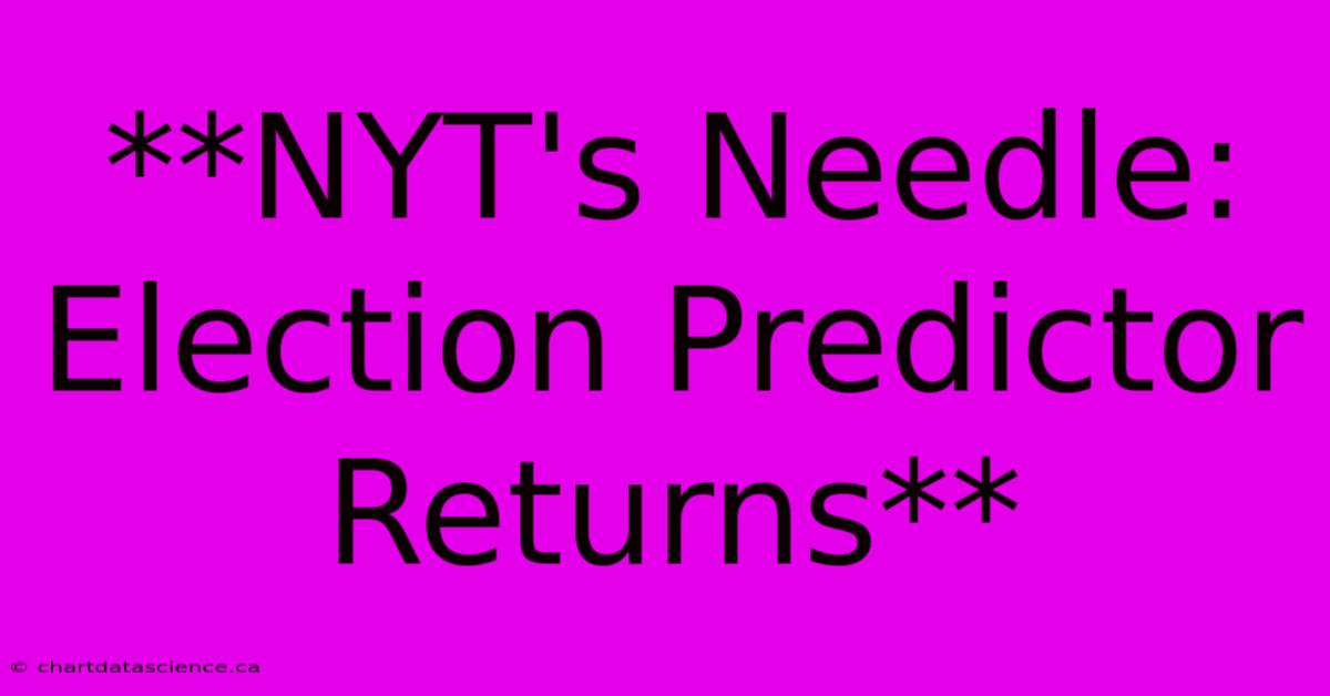 **NYT's Needle: Election Predictor Returns**