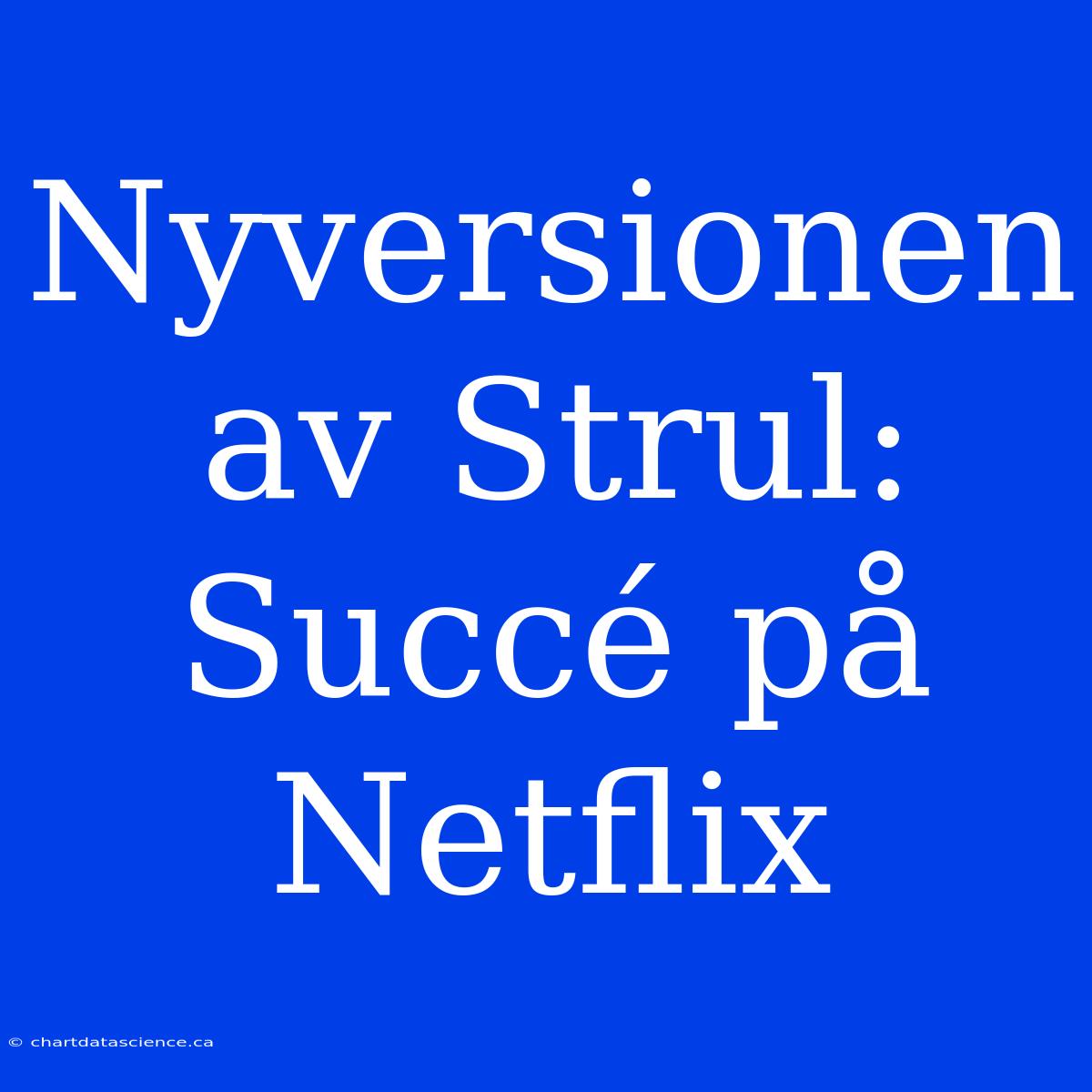 Nyversionen Av Strul: Succé På Netflix