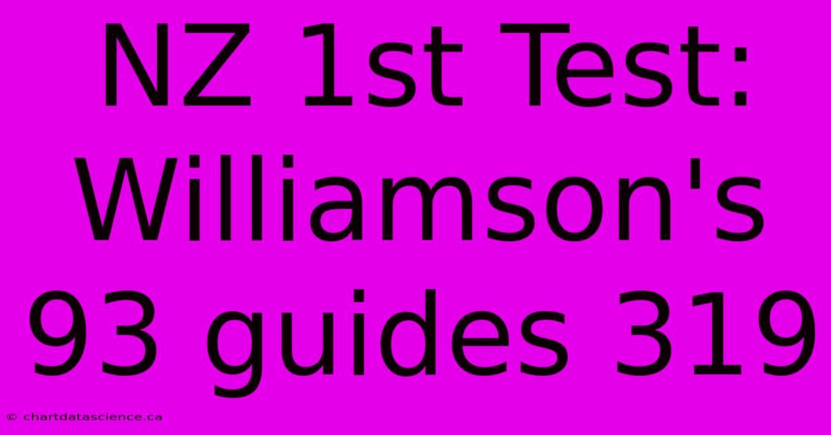 NZ 1st Test: Williamson's 93 Guides 319