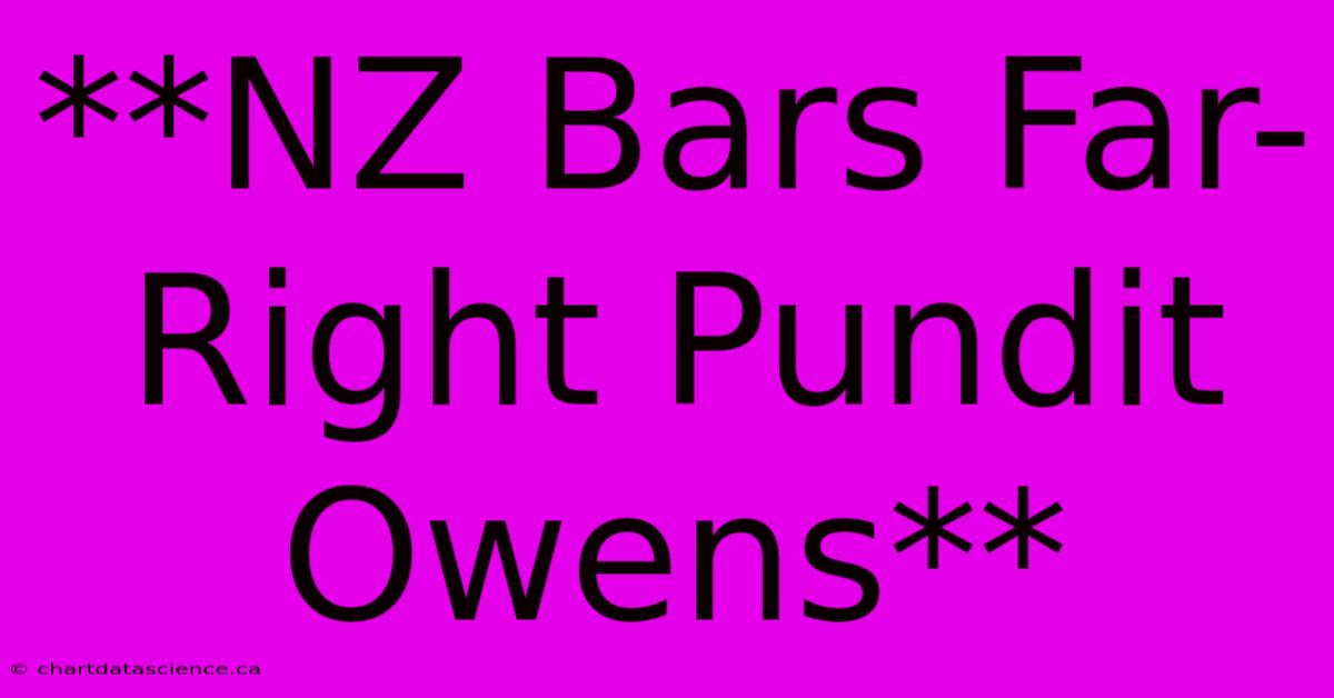 **NZ Bars Far-Right Pundit Owens**