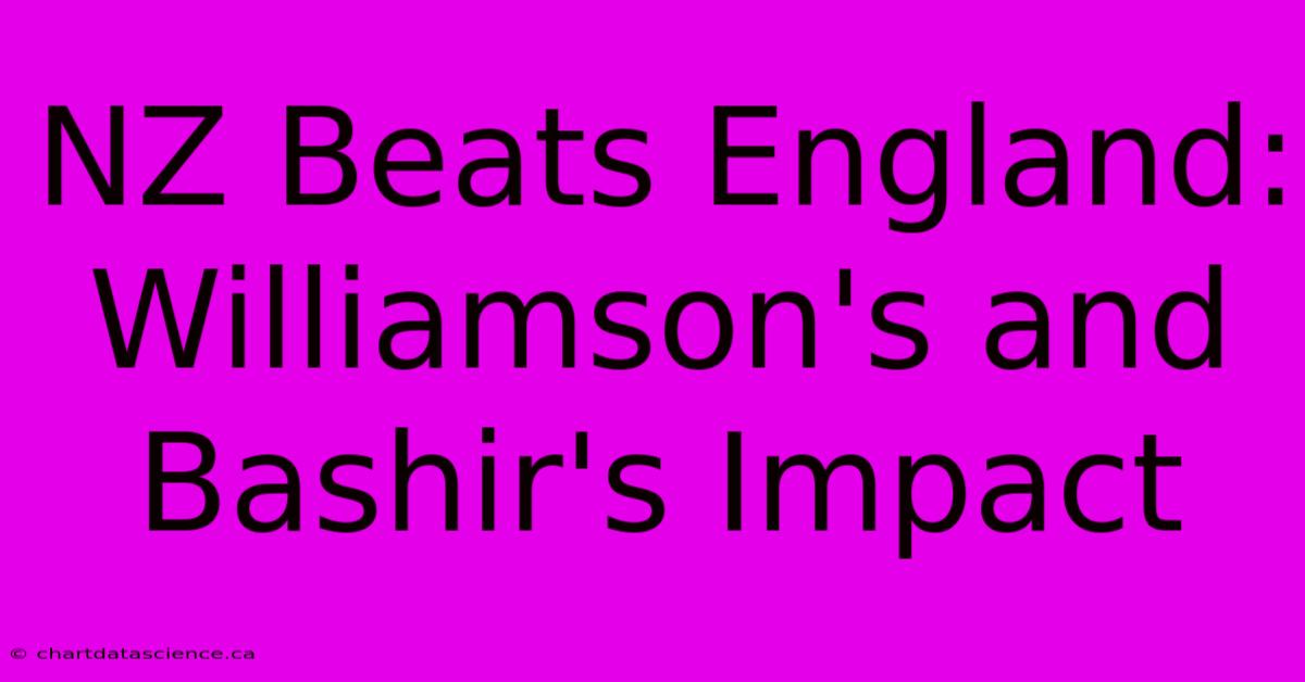 NZ Beats England: Williamson's And Bashir's Impact