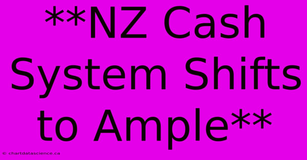 **NZ Cash System Shifts To Ample**