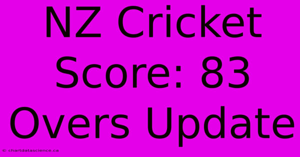 NZ Cricket Score: 83 Overs Update