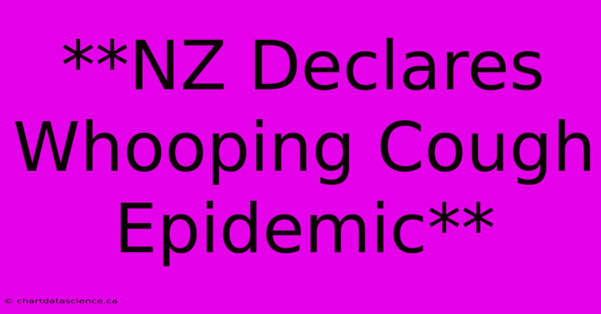 **NZ Declares Whooping Cough Epidemic**