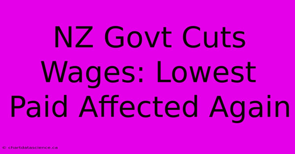 NZ Govt Cuts Wages: Lowest Paid Affected Again