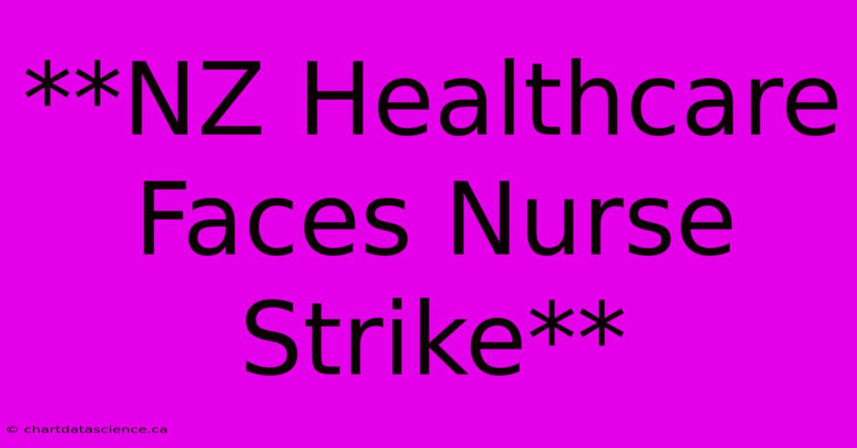 **NZ Healthcare Faces Nurse Strike**