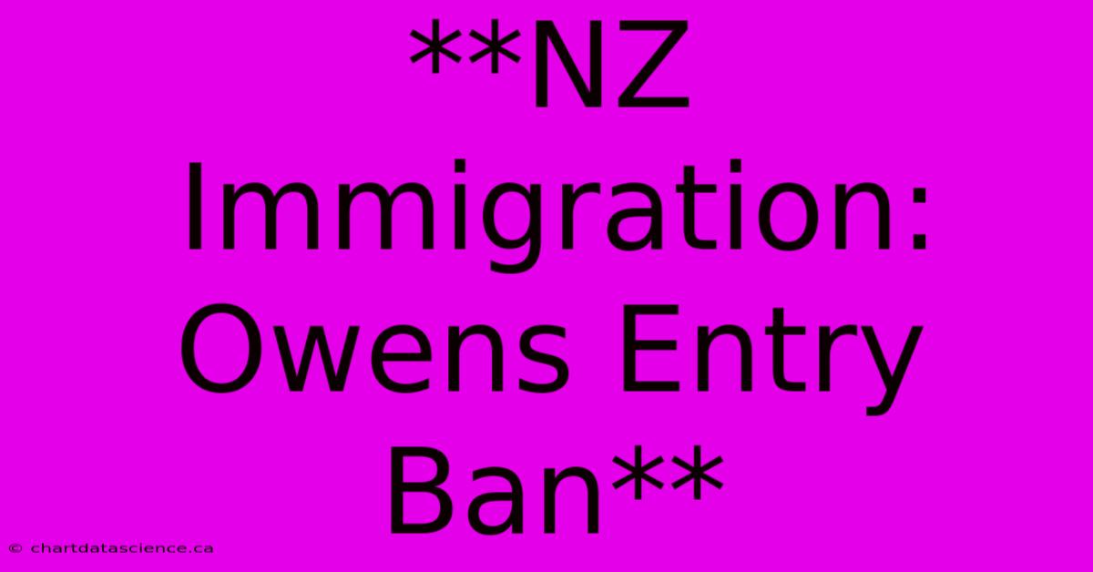 **NZ Immigration: Owens Entry Ban**