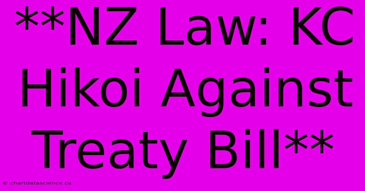 **NZ Law: KC Hikoi Against Treaty Bill**