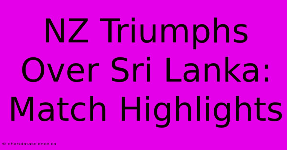 NZ Triumphs Over Sri Lanka: Match Highlights