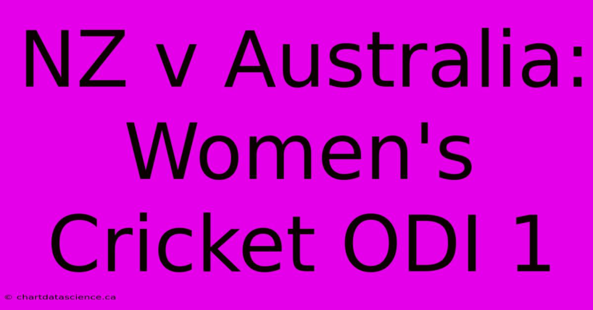 NZ V Australia: Women's Cricket ODI 1