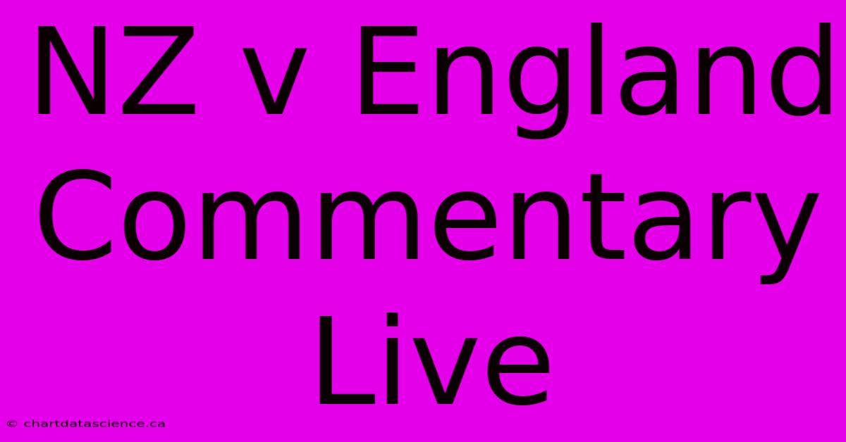 NZ V England Commentary Live