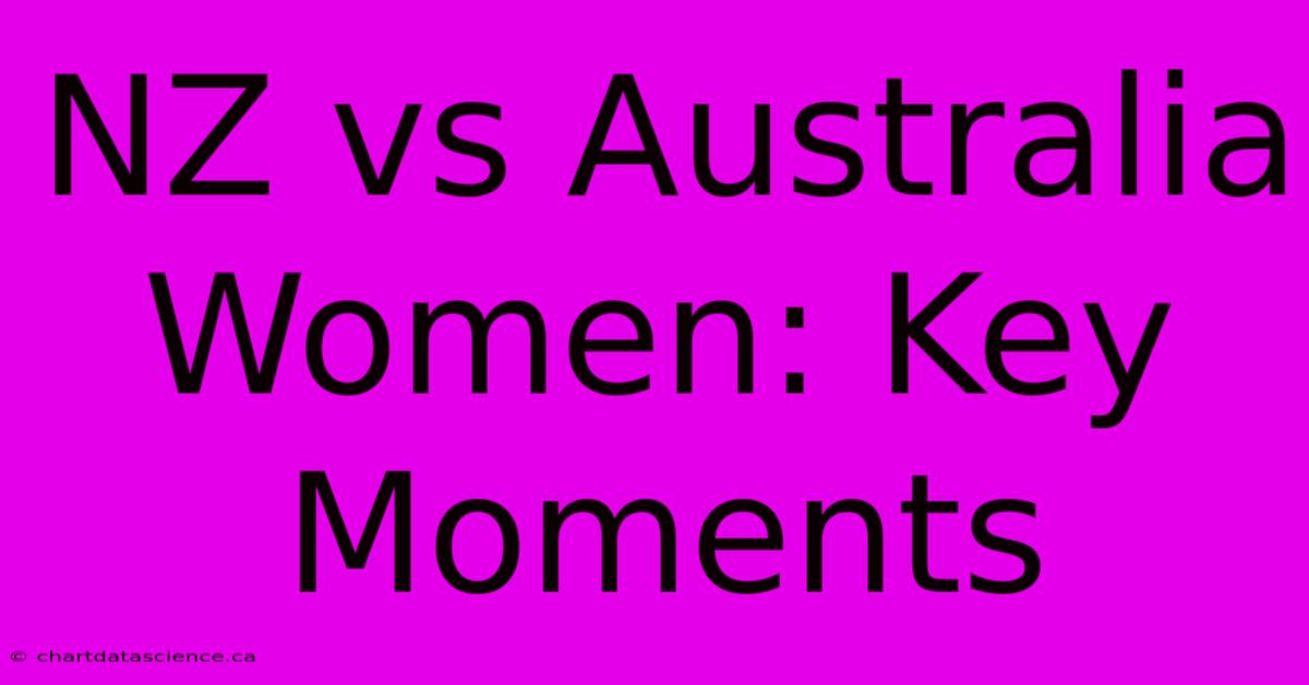 NZ Vs Australia Women: Key Moments