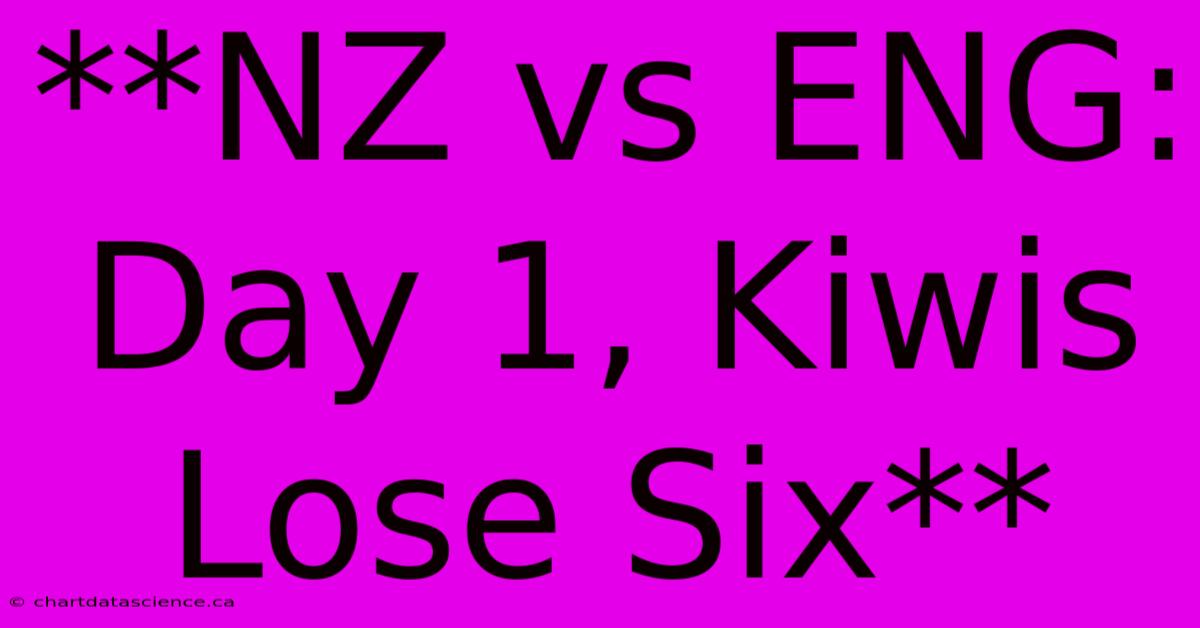 **NZ Vs ENG: Day 1, Kiwis Lose Six**