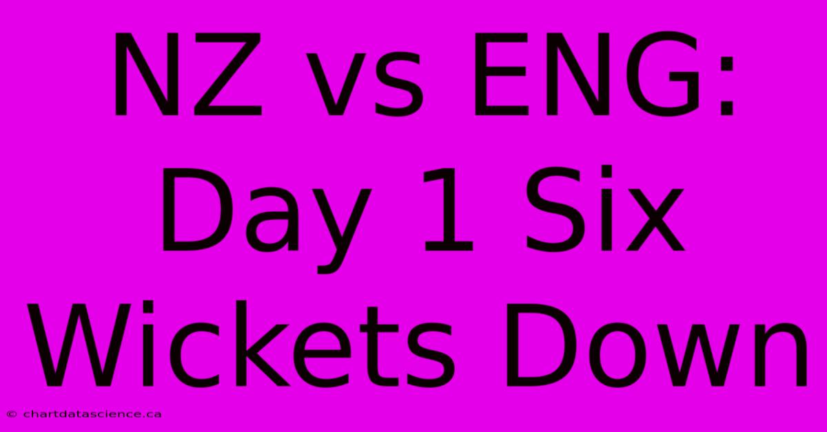 NZ Vs ENG: Day 1 Six Wickets Down