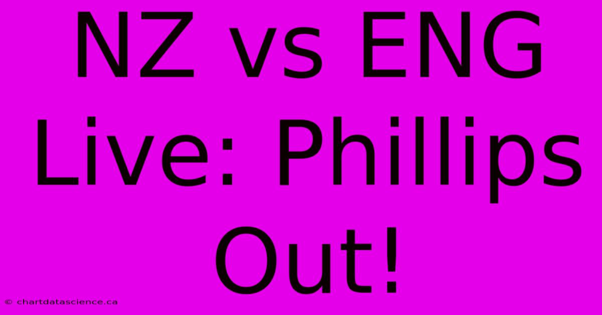 NZ Vs ENG Live: Phillips Out!