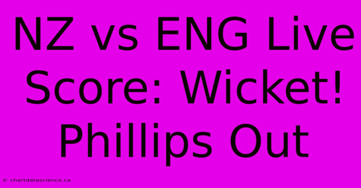 NZ Vs ENG Live Score: Wicket! Phillips Out