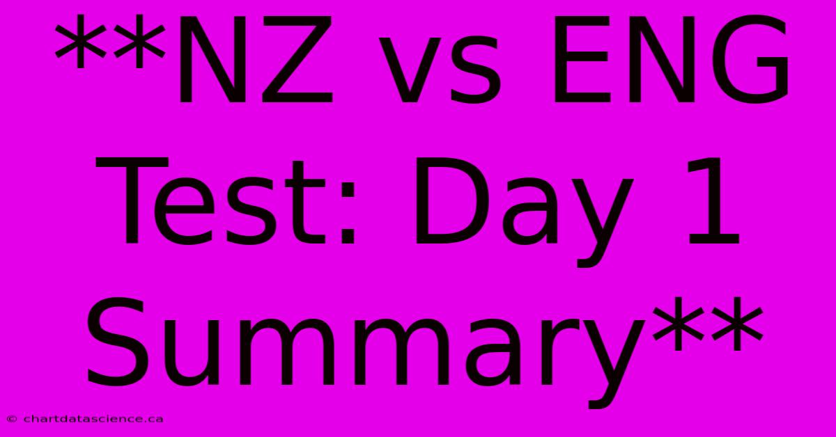 **NZ Vs ENG Test: Day 1 Summary**