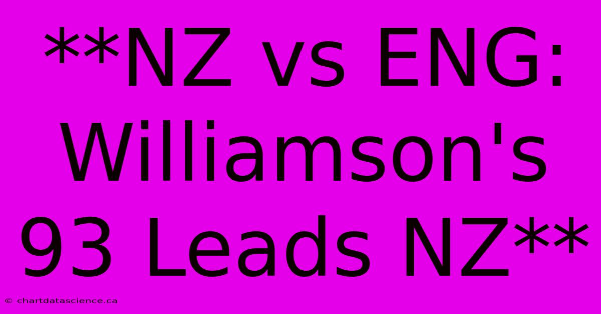 **NZ Vs ENG: Williamson's 93 Leads NZ**