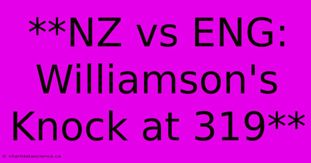 **NZ Vs ENG: Williamson's Knock At 319** 