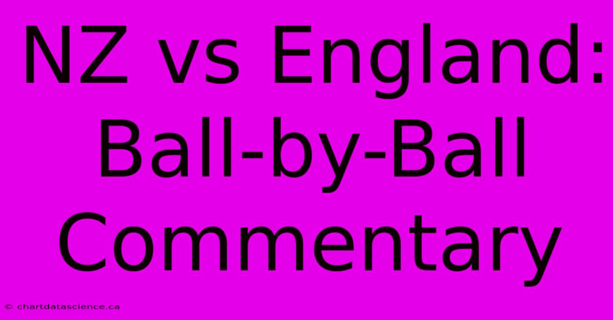 NZ Vs England: Ball-by-Ball Commentary